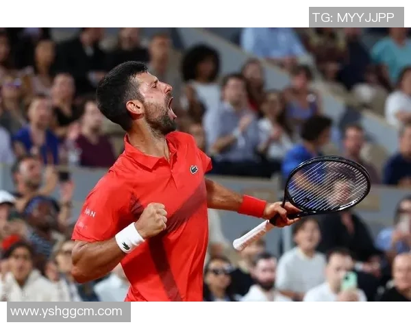 法网德约科维奇对决强敌争夺桂冠的精彩瞬间回顾